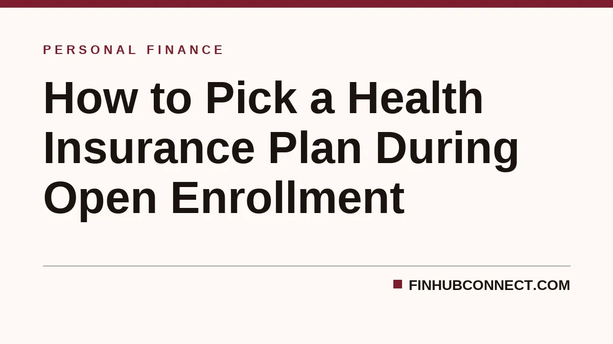 How to Pick a Health Insurance Plan During Open Enrollment