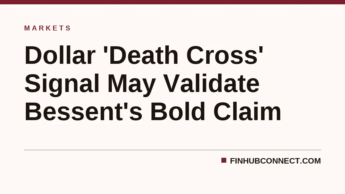 Dollar 'Death Cross' Signal May Validate Bessent's Bold Claim