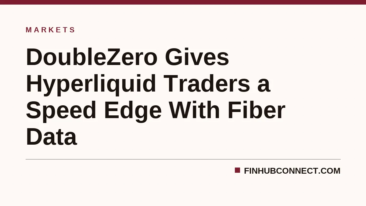 DoubleZero Gives Hyperliquid Traders a Speed Edge With Fiber Data