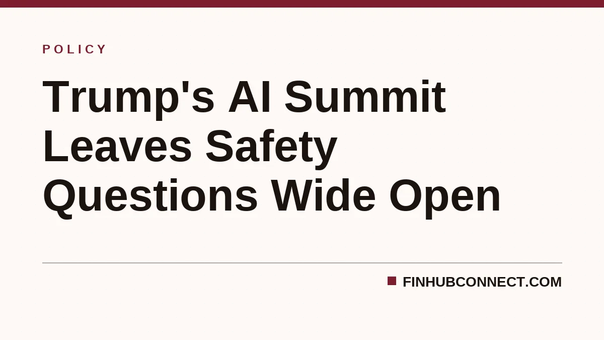 Trump's AI Summit Leaves Safety Questions Wide Open