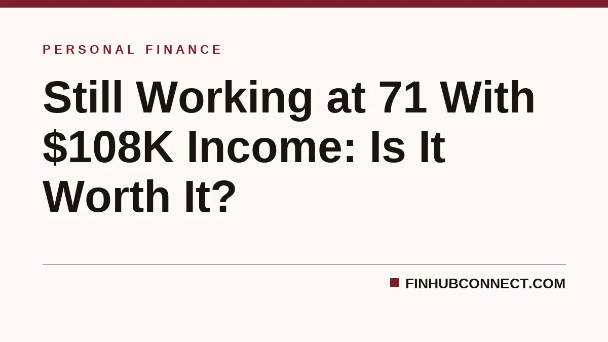 Still Working at 71 With $108K Income: Is It Worth It?