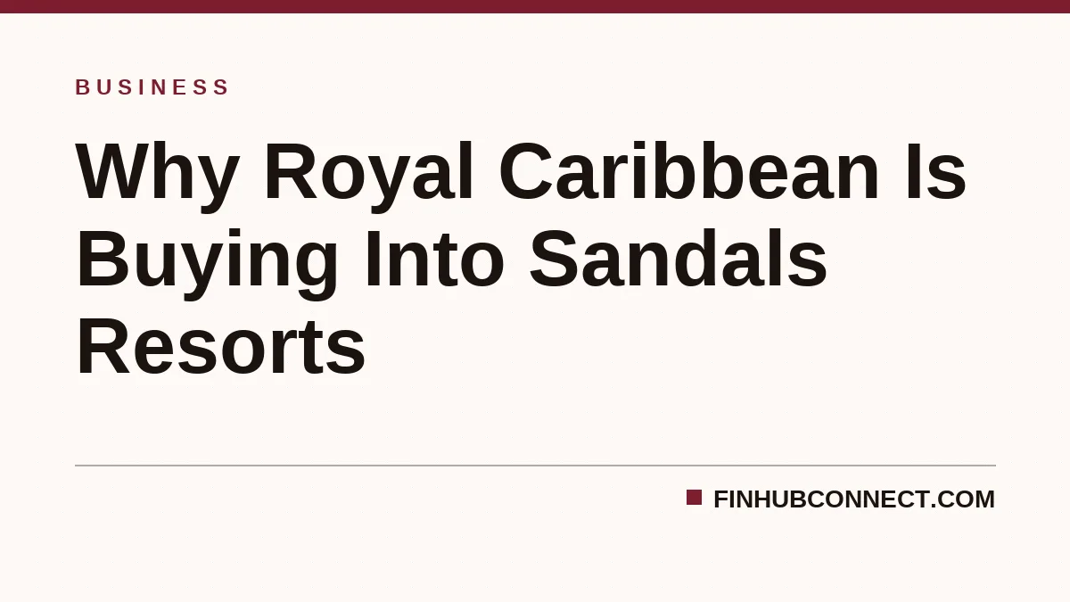 Why Royal Caribbean Is Buying Into Sandals Resorts