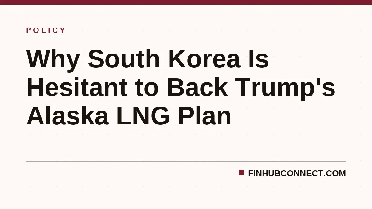 Why South Korea Is Hesitant to Back Trump's Alaska LNG Plan