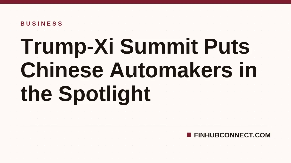 Trump-Xi Summit Puts Chinese Automakers in the Spotlight