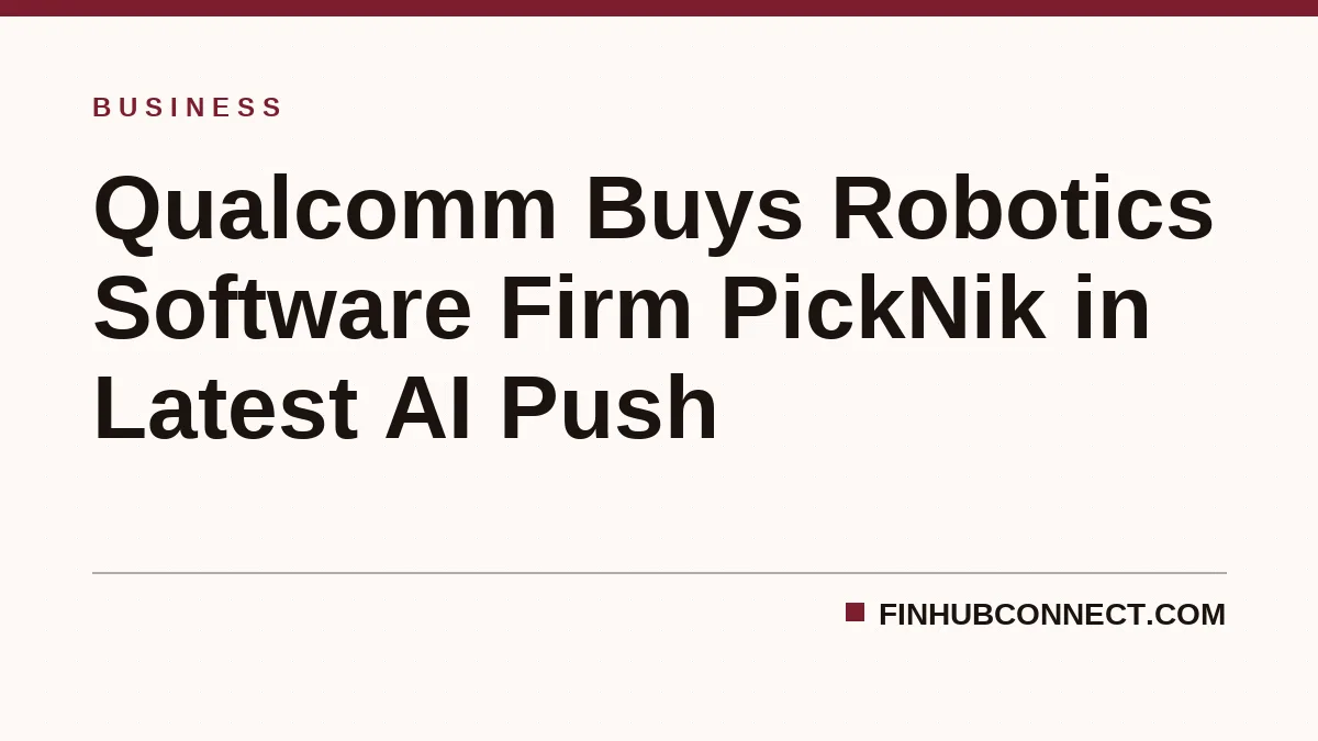 Qualcomm Buys Robotics Software Firm PickNik in Latest AI Push