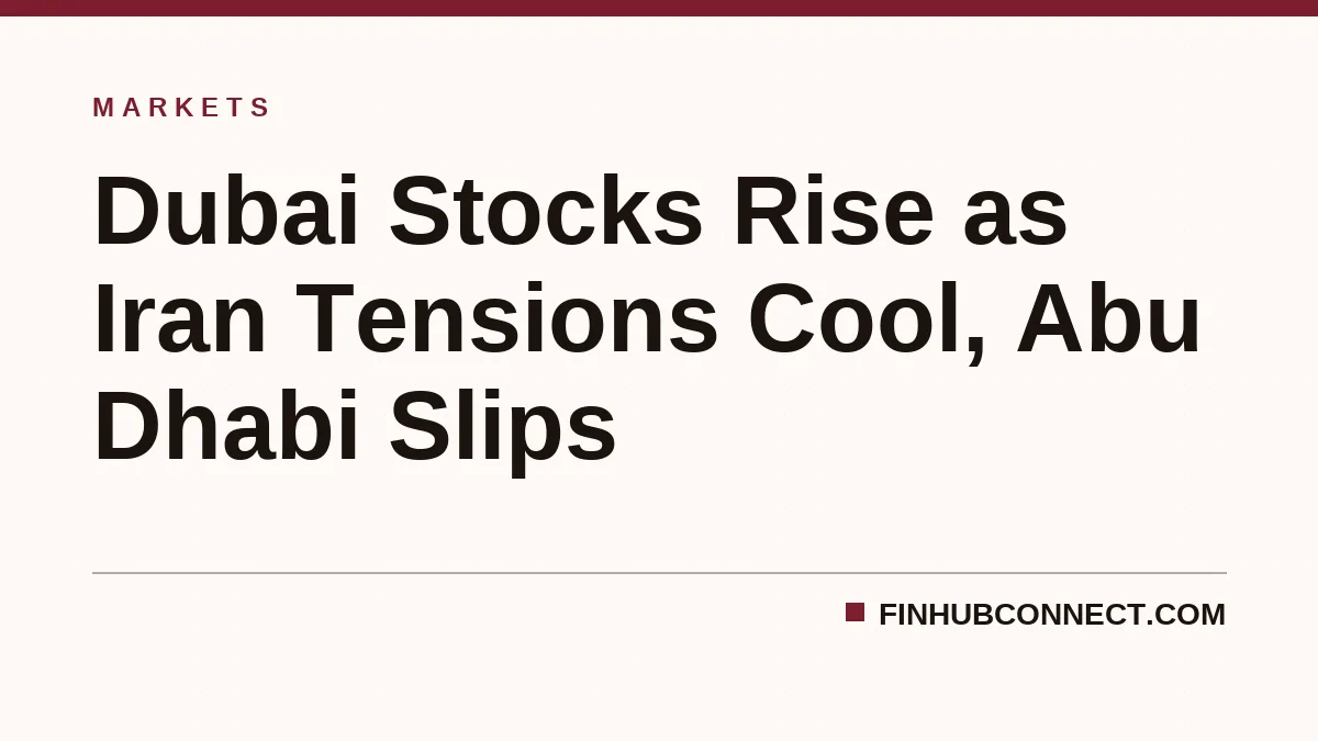 Dubai Stocks Rise as Iran Tensions Cool, Abu Dhabi Slips