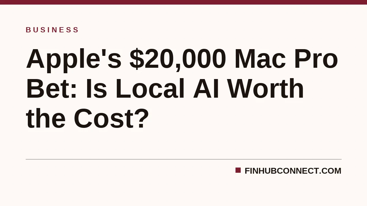 Apple's $20,000 Mac Pro Bet: Is Local AI Worth the Cost?