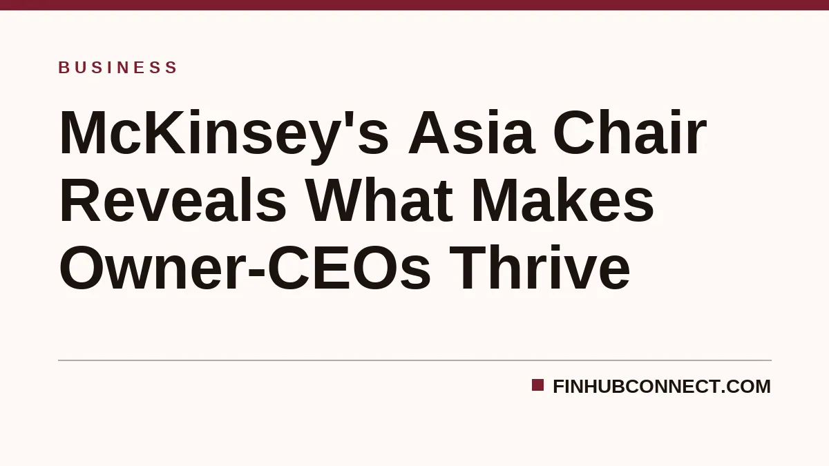 McKinsey's Asia Chair Reveals What Makes Owner-CEOs Thrive