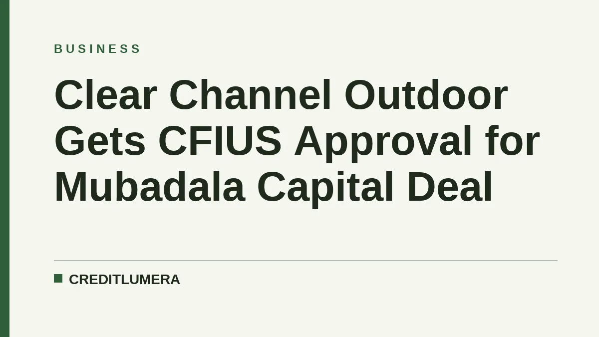 Clear Channel Outdoor Gets CFIUS Approval for Mubadala Capital Deal
