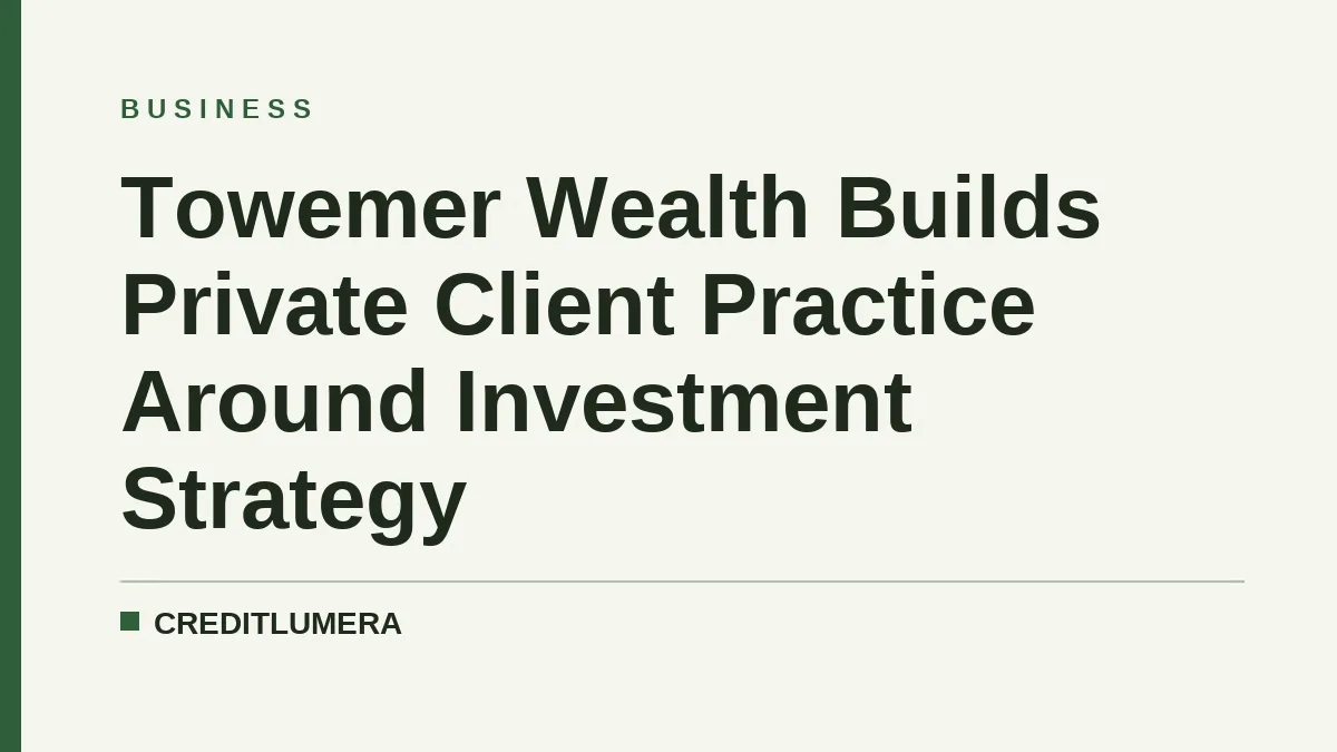 Towemer Wealth Builds Private Client Practice Around Investment Strategy