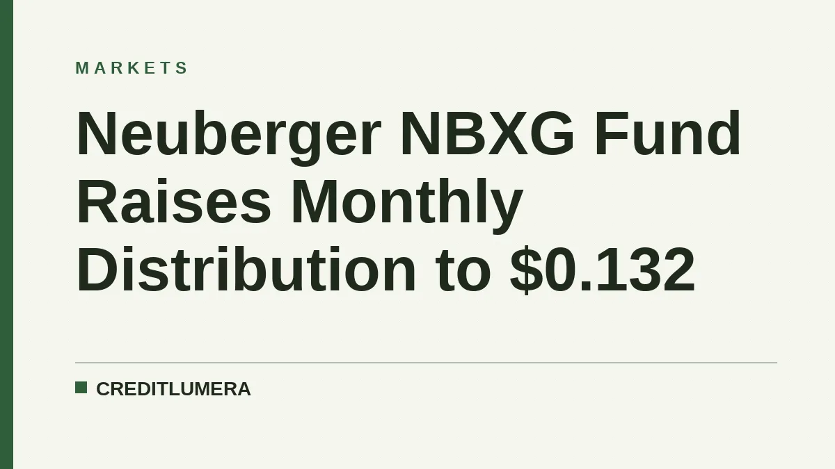 Neuberger NBXG Fund Raises Monthly Distribution to $0.132