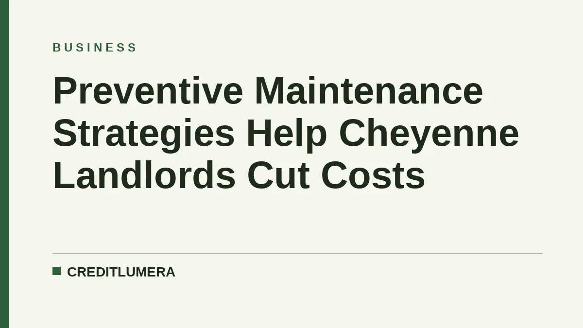 Preventive Maintenance Strategies Help Cheyenne Landlords Cut Costs