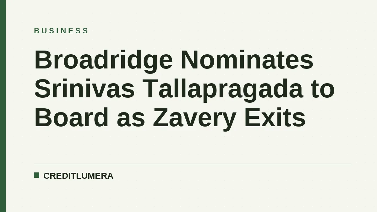 Broadridge Nominates Srinivas Tallapragada to Board as Zavery Exits
