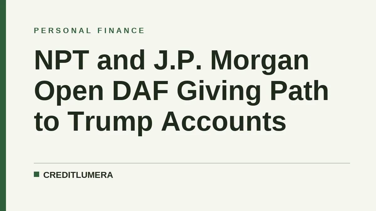 NPT and J.P. Morgan Open DAF Giving Path to Trump Accounts