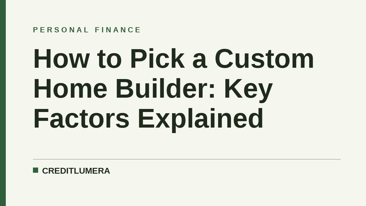 How to Pick a Custom Home Builder: Key Factors Explained