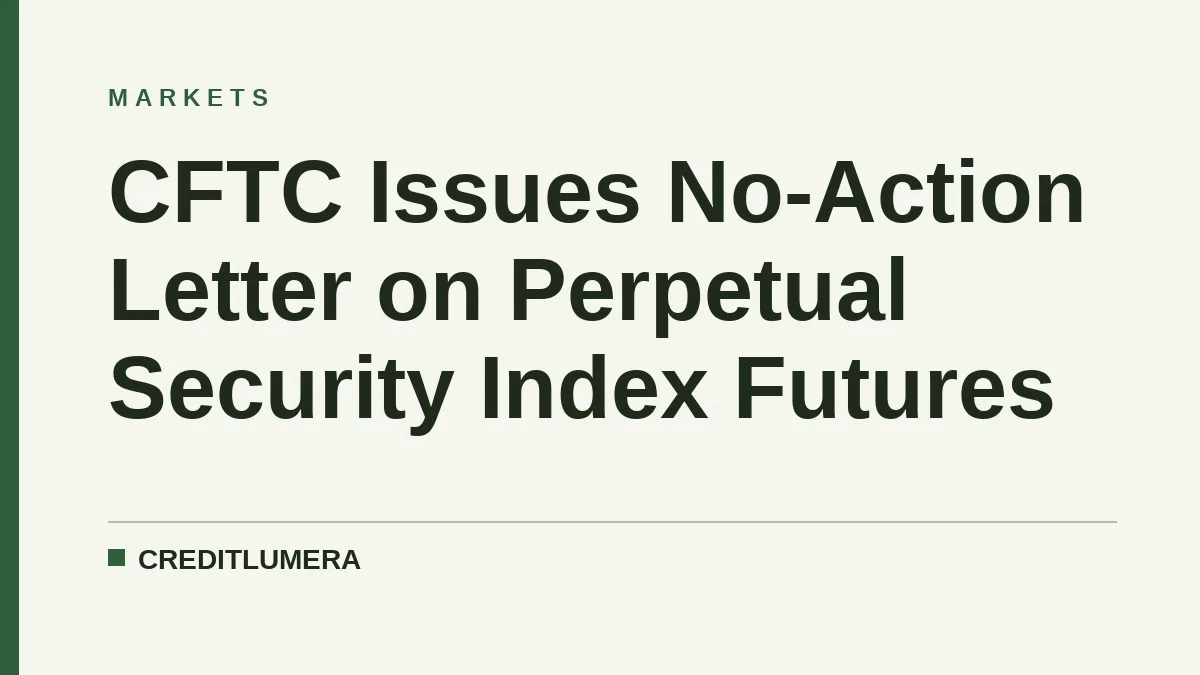 CFTC Issues No-Action Letter on Perpetual Security Index Futures