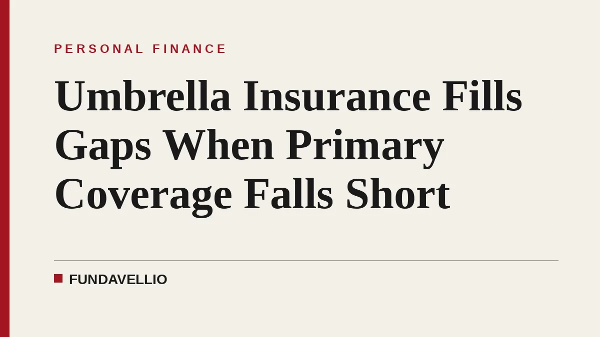 Umbrella Insurance Fills Gaps When Primary Coverage Falls Short