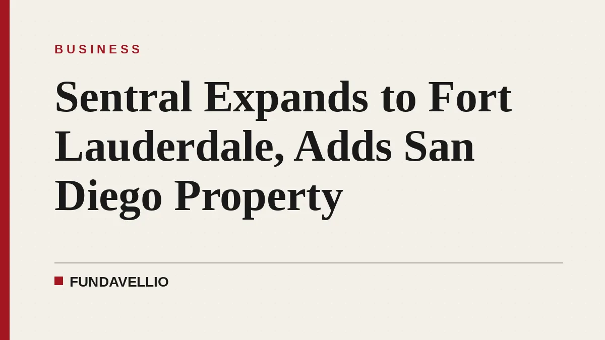 Sentral Expands to Fort Lauderdale, Adds San Diego Property
