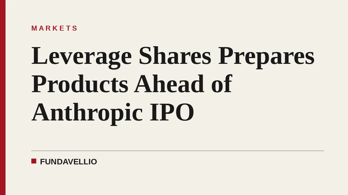 Leverage Shares Prepares Products Ahead of Anthropic IPO