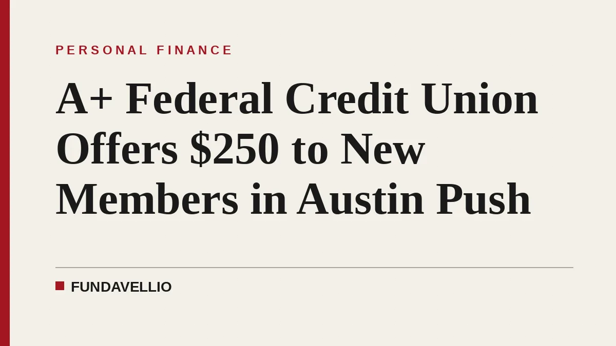A+ Federal Credit Union Offers $250 to New Members in Austin Push