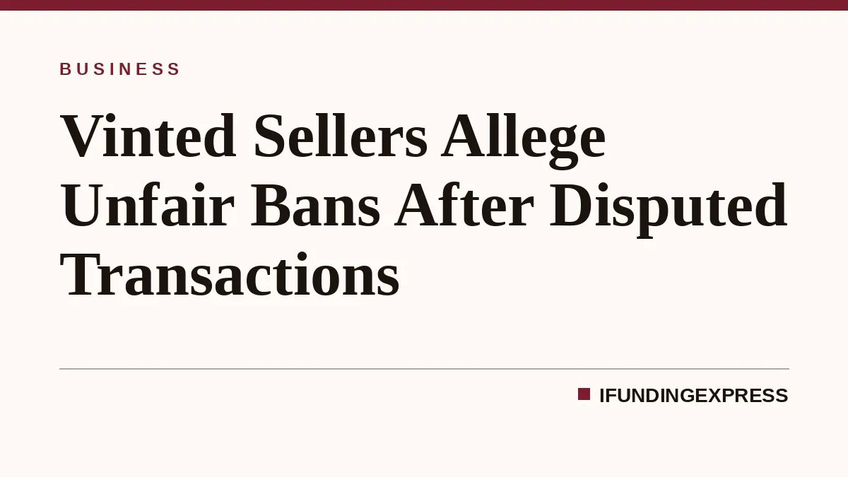 Vinted Sellers Allege Unfair Bans After Disputed Transactions