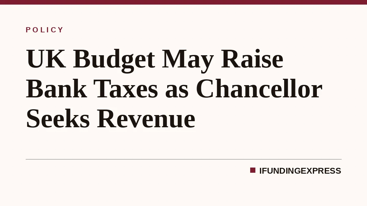 UK Budget May Raise Bank Taxes as Chancellor Seeks Revenue