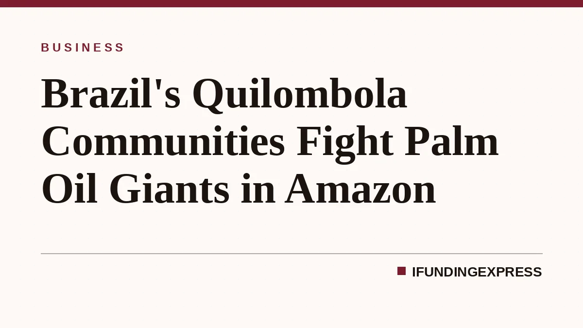 Brazil's Quilombola Communities Fight Palm Oil Giants in Amazon