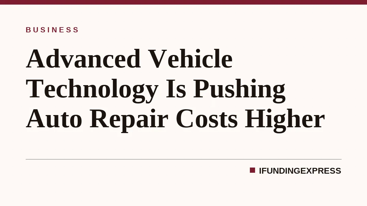 Advanced Vehicle Technology Is Pushing Auto Repair Costs Higher