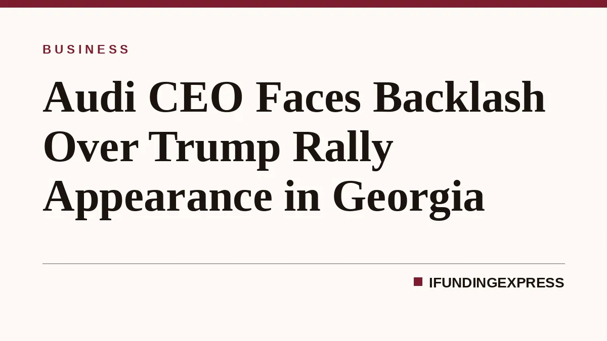 Audi CEO Faces Backlash Over Trump Rally Appearance in Georgia