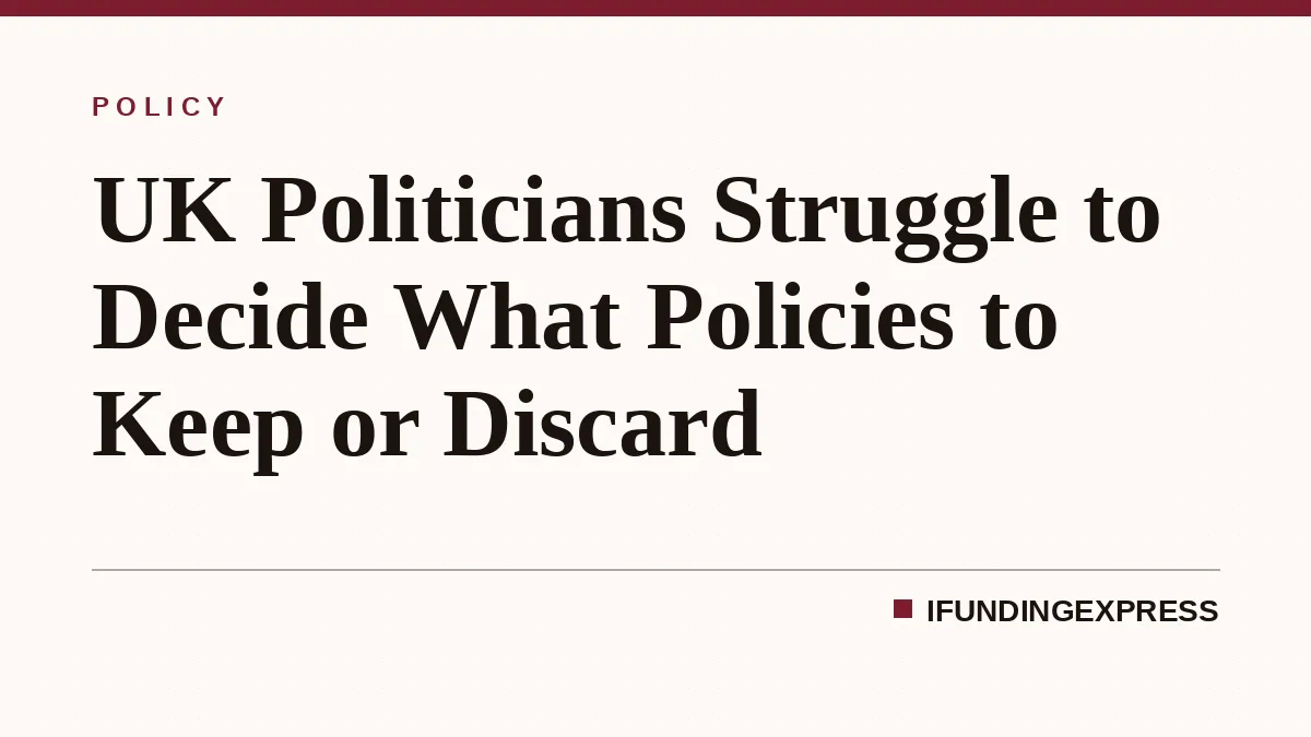UK Politicians Struggle to Decide What Policies to Keep or Discard