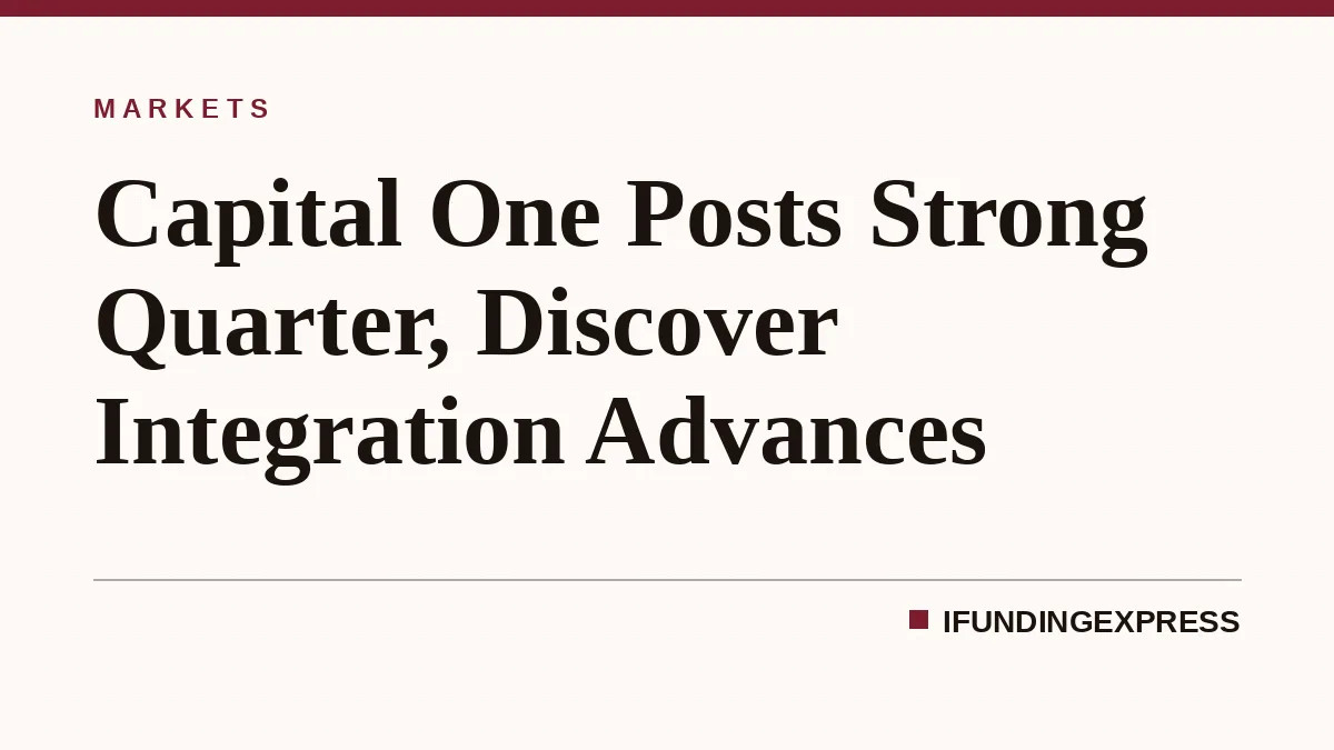 Capital One Posts Strong Quarter, Discover Integration Advances