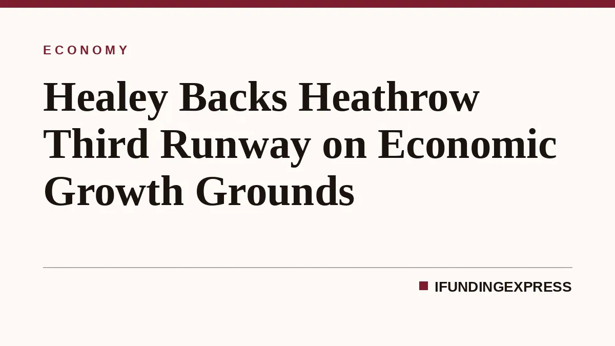 Healey Backs Heathrow Third Runway on Economic Growth Grounds