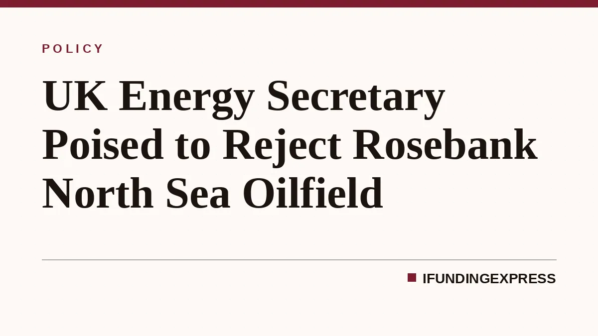 UK Energy Secretary Poised to Reject Rosebank North Sea Oilfield