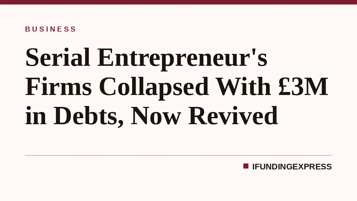 Serial Entrepreneur's Firms Collapsed With £3M in Debts, Now Revived