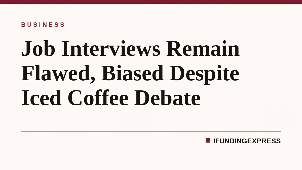 Job Interviews Remain Flawed, Biased Despite Iced Coffee Debate