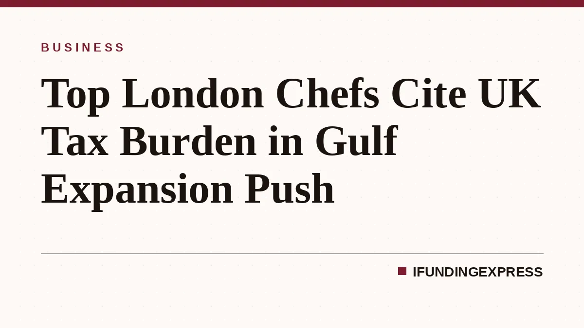 Top London Chefs Cite UK Tax Burden in Gulf Expansion Push