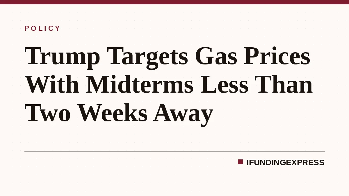 Trump Targets Gas Prices With Midterms Less Than Two Weeks Away