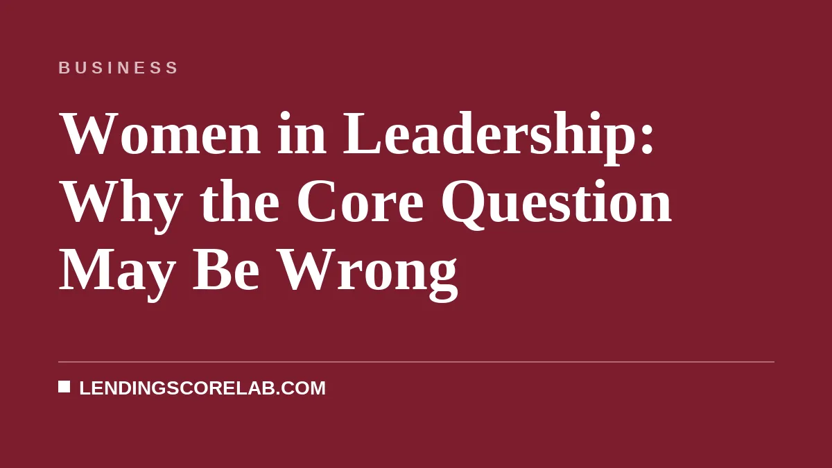 Women in Leadership: Why the Core Question May Be Wrong