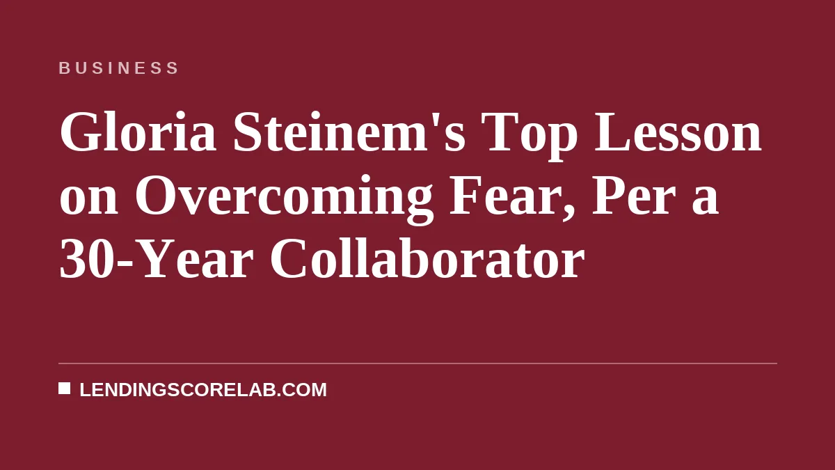 Gloria Steinem's Top Lesson on Overcoming Fear, Per a 30-Year Collaborator
