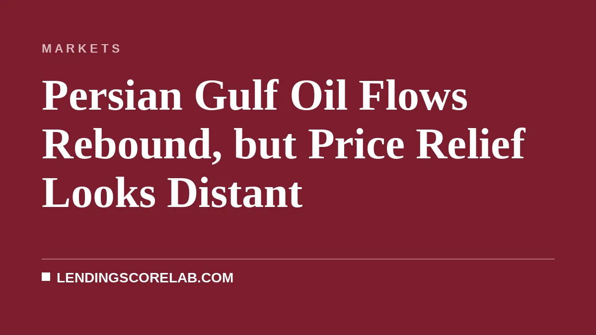 Persian Gulf Oil Flows Rebound, but Price Relief Looks Distant
