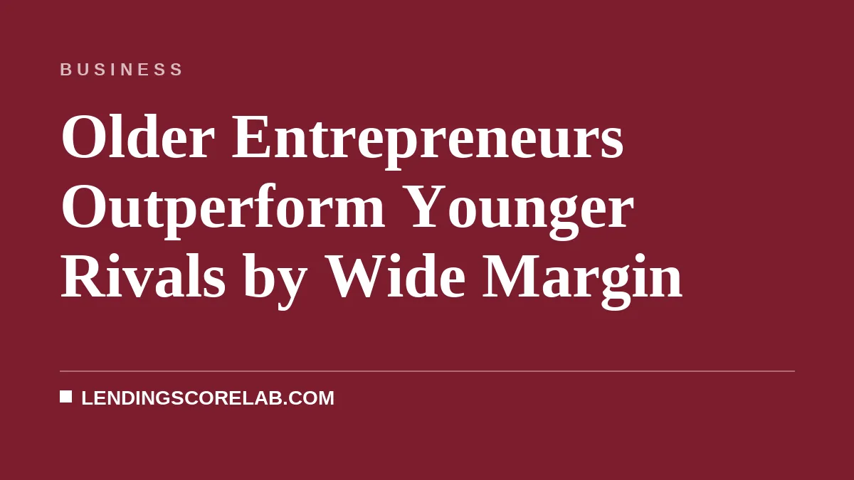 Older Entrepreneurs Outperform Younger Rivals by Wide Margin