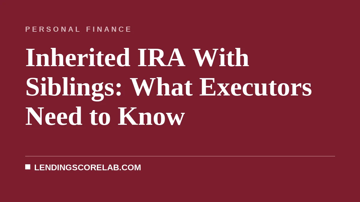 Inherited IRA With Siblings: What Executors Need to Know