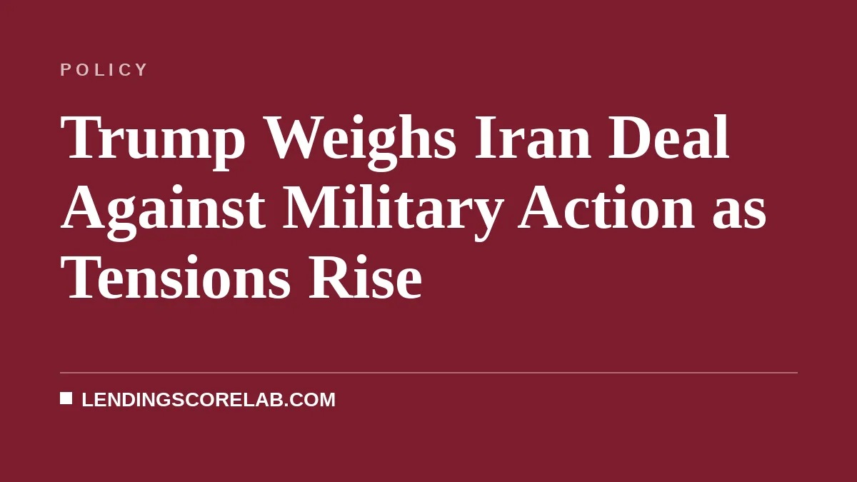 Trump Weighs Iran Deal Against Military Action as Tensions Rise