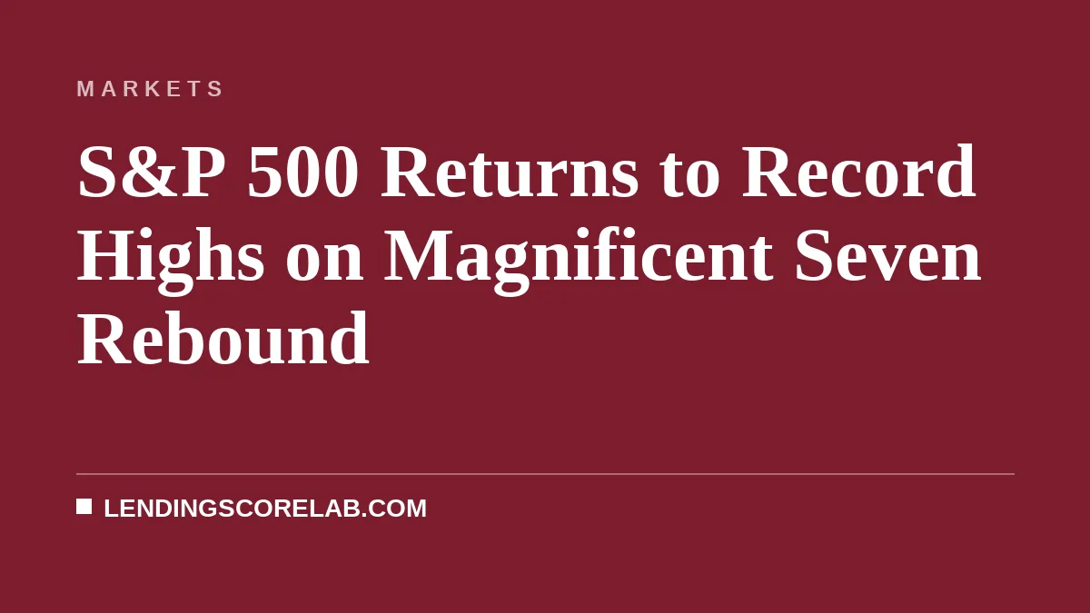 S&P 500 Returns to Record Highs on Magnificent Seven Rebound