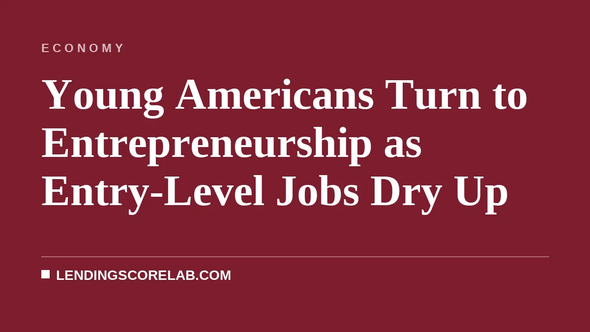 Young Americans Turn to Entrepreneurship as Entry-Level Jobs Dry Up