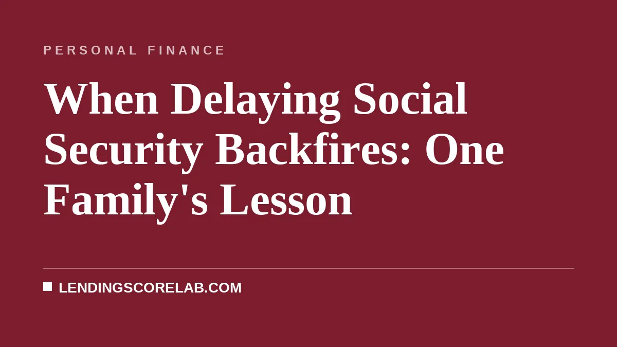 When Delaying Social Security Backfires: One Family's Lesson