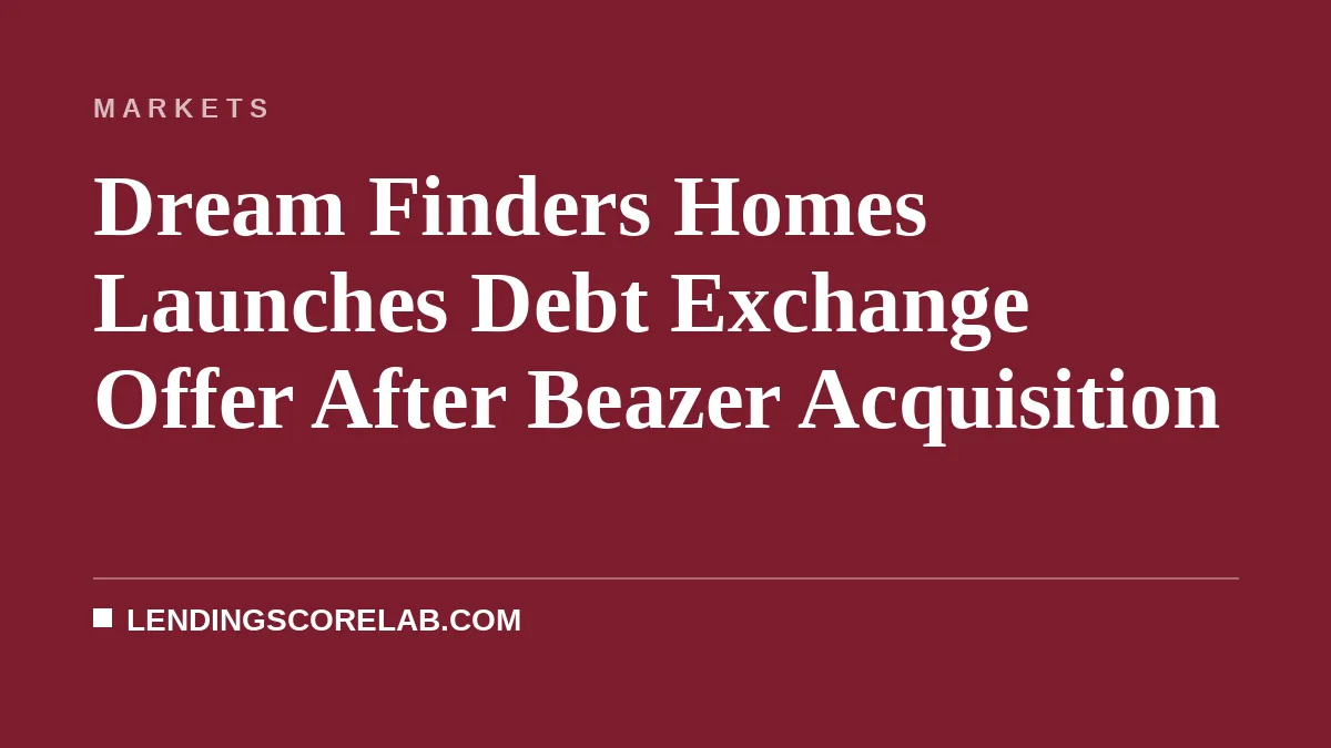 Dream Finders Homes Launches Debt Exchange Offer After Beazer Acquisition