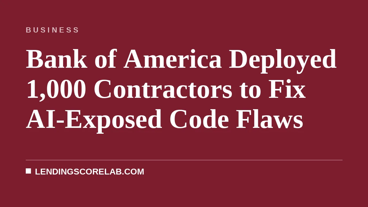 Bank of America Deployed 1,000 Contractors to Fix AI-Exposed Code Flaws