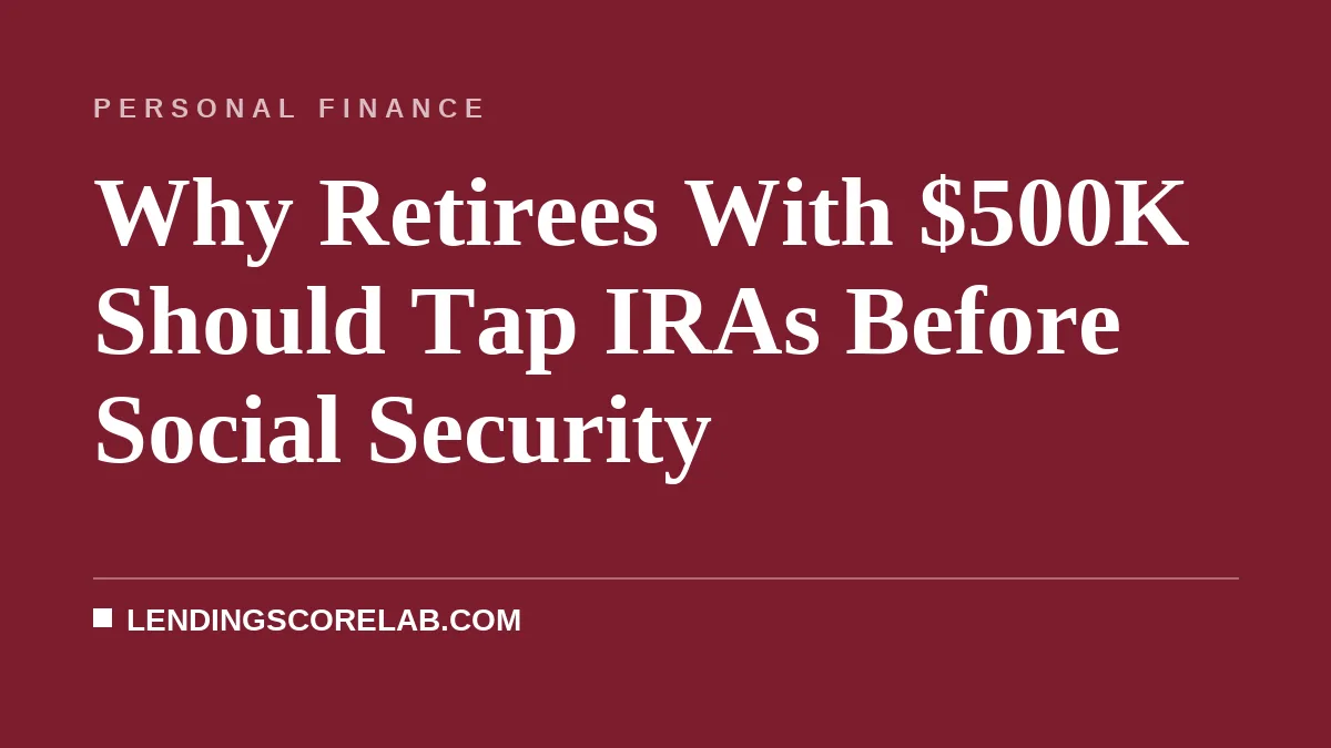 Why Retirees With $500K Should Tap IRAs Before Social Security
