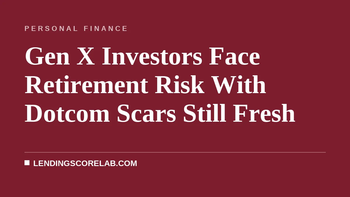 Gen X Investors Face Retirement Risk With Dotcom Scars Still Fresh